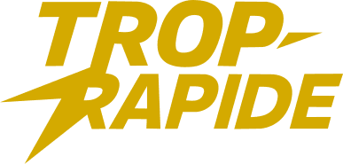 TROP-RAPIDE